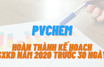 PVChem hoàn thành kế hoạch SXKD năm 2020 trước 30 ngày